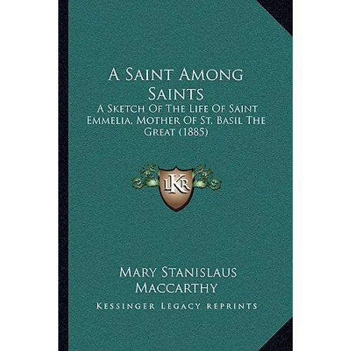 A Saint Among Saints: A Sketch Of The Life Of Saint Emmelia, Mother Of St. Basil The Great (1885) - Paperback