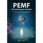 PEMF - The Fifth Element of Health: Learn Why Pulsed Electromagnetic Field (PEMF) Therapy Supercharges Your Health Like Nothing Else! - Paperback