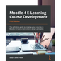 Moodle 4 E-Learning Course Development - Fifth Edition: The definitive guide to creating great courses in Moodle 4.0 using instructional design princi - Paperback