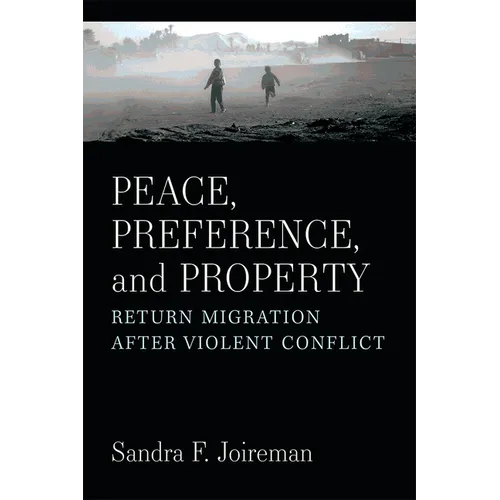 Peace, Preference, and Property: Return Migration After Violent Conflict - Paperback