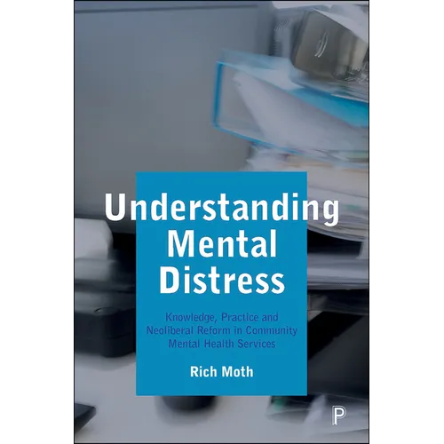 Understanding Mental Distress: Knowledge, Practice and Neoliberal Reform in Community Mental Health Services - Paperback