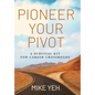 Pioneer Your Pivot: A Survival Kit for Career Crossroads - Hardcover