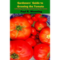 Gardeners' Guide to Growing the Tomato: The Tomato Gardening Book ? Tomato Cultivation - Paperback