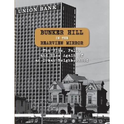 Bunker Hill in the Rearview Mirror: The Rise, Fall, and Rise Again of an Urban Neighborhood - Paperback