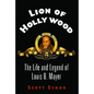 Lion of Hollywood: The Life and Legend of Louis B. Mayer - Paperback