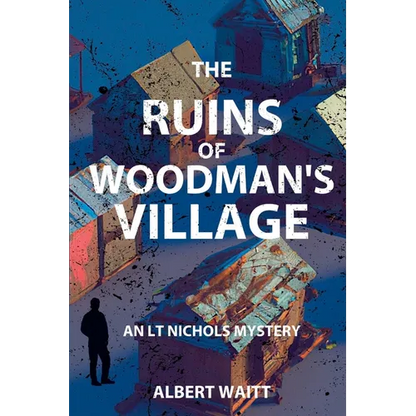 The Ruins of Woodmans' Village: An LT Nichols Mystery - Paperback
