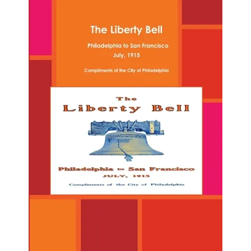 The Liberty Bell, Philadelphia to San Francisco July, 1915 - Paperback