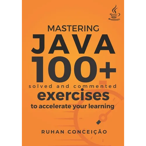 Mastering Java: 100+ Solved and Commented Exercises to Accelerate your Learning - Paperback