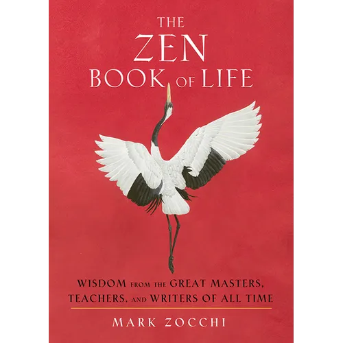 The Zen Book of Life: Wisdom from the Great Masters, Teachers, and Writers of All Time - Paperback