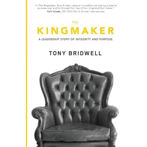 The Kingmaker: A Leadership Story of Integrity and Purpose - Paperback