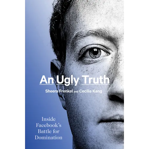 An Ugly Truth: Inside Facebook's Battle for Domination - Paperback