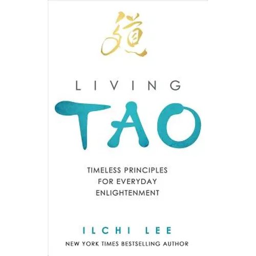 Living Tao: Timeless Principles for Everyday Enlightenment - Paperback