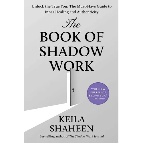 The Book of Shadow Work: Unlock the True You: The Must-Have Guide to Inner Healing and Authenticity - Hardcover