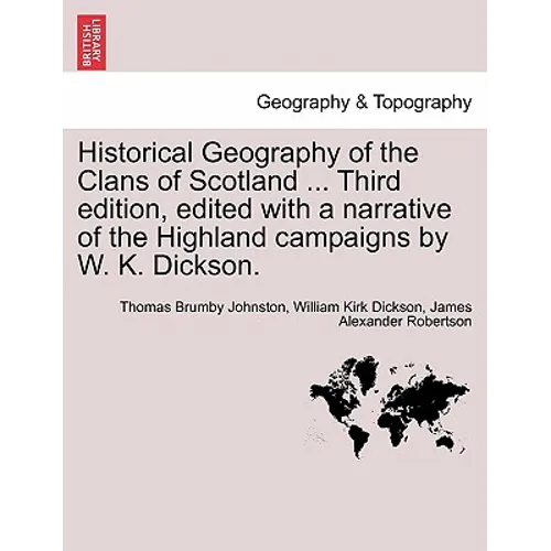 Historical Geography of the Clans of Scotland ... Third Edition, Edited with a Narrative of the Highland Campaigns by W. K. Dickson. - Paperback
