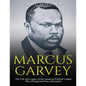 Marcus Garvey: The Life and Legacy of the Jamaican Political Leader Who Championed Pan-Africanism - Paperback
