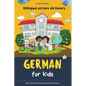 German for Kids: Billingual Picture Dictionary - With the Most Essential Words and Phrases - Paperback