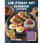 Low-Fodmap Diet Cookbook for Beginners: Healthy and Nutritious Recipes to Delight Your Taste Buds, Soothe Your Gut, and Overcome IBS with a 60-Day Mea - Paperback