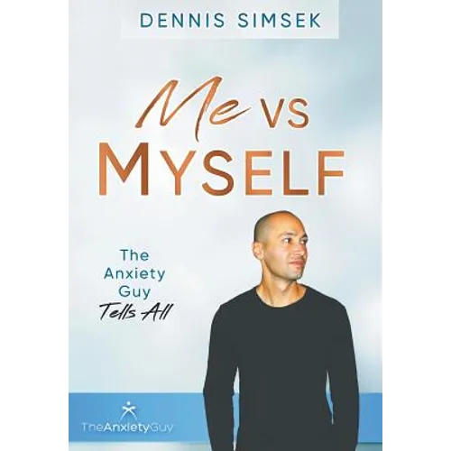 Me VS Myself: The Anxiety Guy Tells All - Hardcover