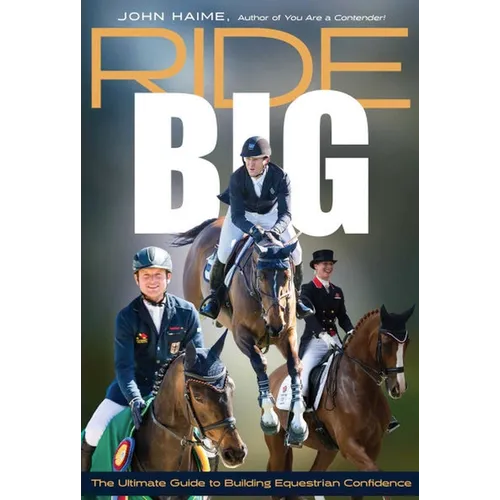 Ride Big: The Ultimate Guide to Building Equestrian Confidence - Paperback
