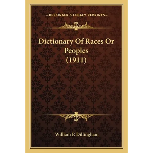 Dictionary Of Races Or Peoples (1911) - Paperback