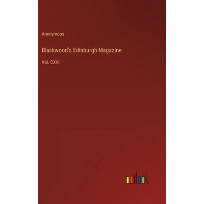 Blackwood's Edinburgh Magazine: Vol. CXVI - Hardcover