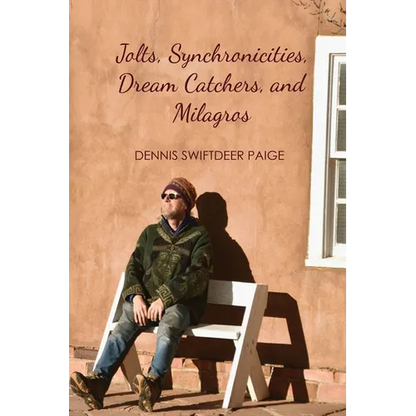 Jolts, Synchronicities, Dream Catchers, and Milagros: A Memoir Into the Fire of Original Experience - Paperback