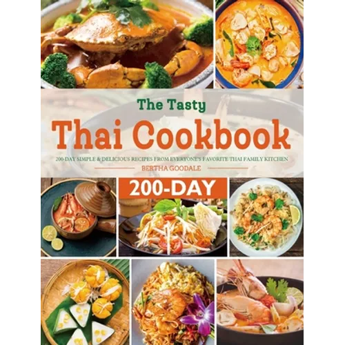 The Tasty Thai Cookbook: 200-Day Simple & Delicious Recipes from Everyone's Favorite Thai Family Kitchen - Hardcover