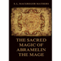 The Sacred Magic Of Abramelin The Mage: Historically Annotated Edition - Paperback