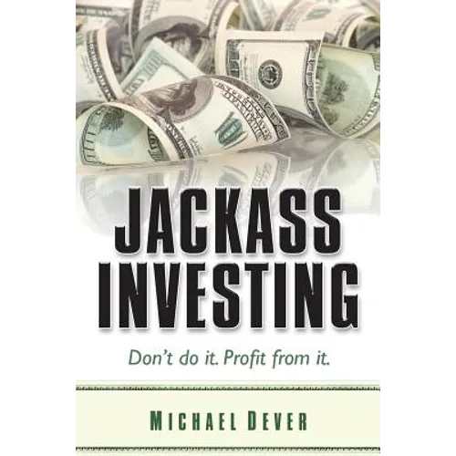 Jackass Investing: Don't do it. Profit from it. - Paperback