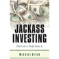 Jackass Investing: Don't do it. Profit from it. - Paperback