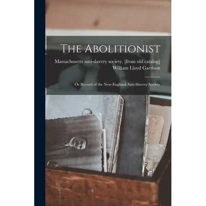 The Abolitionist: Or Record of the New-England Anti-slavery Society - Paperback