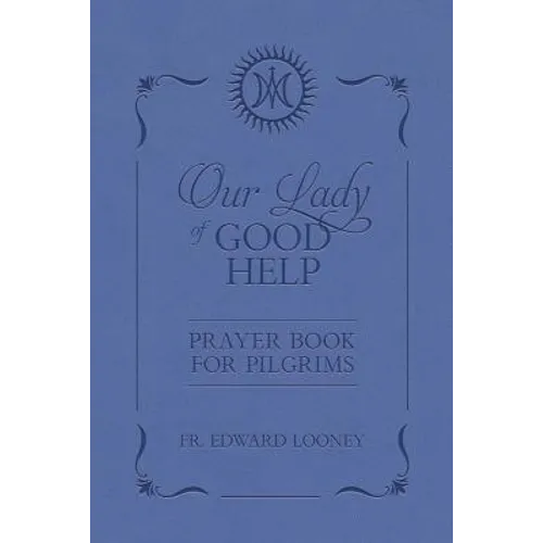 Our Lady of Good Help: Prayer Book for Pilgrims - Hardcover