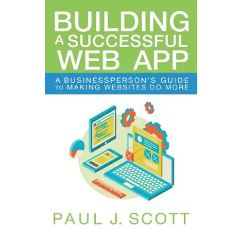 Building a Successful Web App: A Businessperson's Guide to Making Websites do More - Paperback