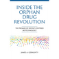 Inside the Orphan Drug Revolution: The Promise of Patient-Centered Biotechnology - Paperback