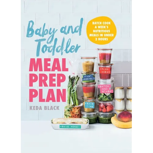 Baby and Toddler Meal Prep Plan: Batch Cook a Week's Nutritious Meals in Under 2 Hours - Paperback
