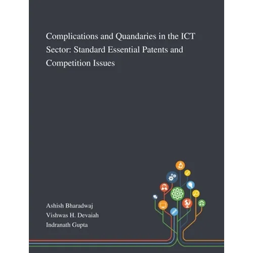 Complications and Quandaries in the ICT Sector: Standard Essential Patents and Competition Issues - Paperback