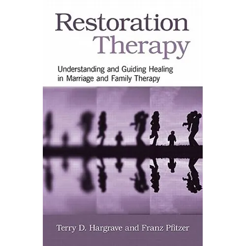 Restoration Therapy: Understanding and Guiding Healing in Marriage and Family Therapy - Paperback