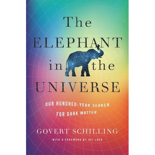 The Elephant in the Universe: Our Hundred-Year Search for Dark Matter - Hardcover