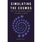 Simulating the Cosmos: Why the Universe Looks the Way It Does - Hardcover