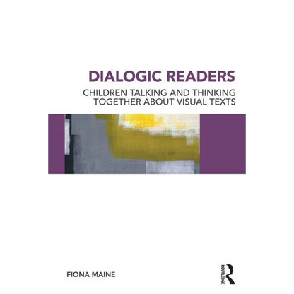 Dialogic Readers: Children talking and thinking together about visual texts - Paperback