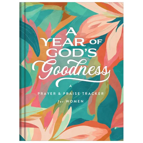 A Year of God's Goodness: A Prayer and Praise Tracker for Women - Hardcover