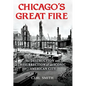 Chicago's Great Fire: The Destruction and Resurrection of an Iconic American City - Hardcover