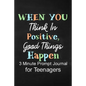 When You Think in Positive Good Things Happen: 3 Minute Prompt Journal for Teenagers Boys Writing Diary for Promote Gratitude, Self-Confidence, Self-D - Paperback
