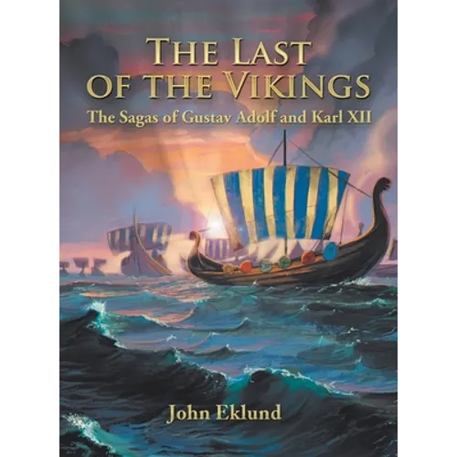 The Last of the Vikings: The Sagas of Gustav Adolf and Karl Xii - Hardcover