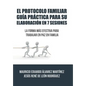 El Protocolo Familiar guía práctica para su elaboración en 7 sesiones: La forma más efectiva para trabajar en paz en familia - Hardcover