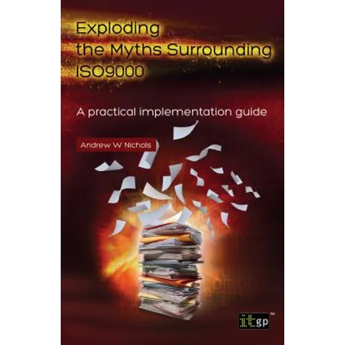 Exploding the Myths Surrounding Iso9000 - A Practical Implementation Guide - Paperback