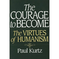 The Courage to Become: The Virtues of Humanism - Paperback