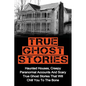 True Ghost Stories: Haunted Houses, Creepy Paranormal Accounts And Scary True Ghost Stories That Will Chill You To The Bone - Real True Ghost Stories - Paperback