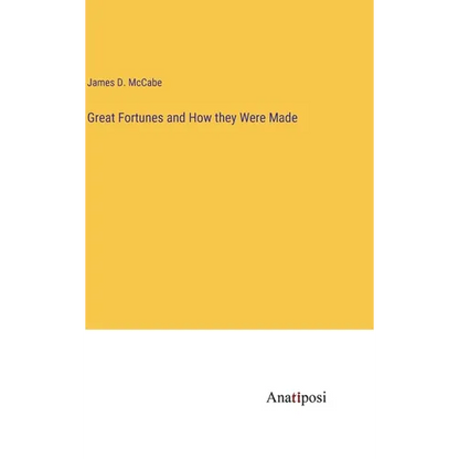 Great Fortunes and How they Were Made - Hardcover