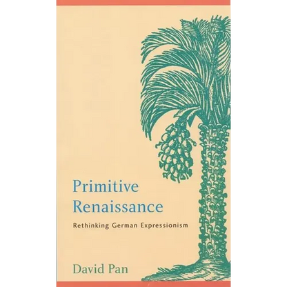 Primitive Renaissance: Rethinking German Expressionism - Hardcover